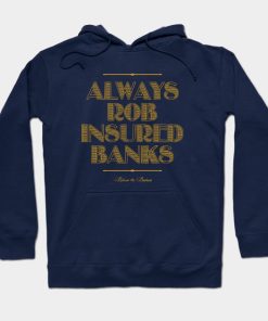 Always Rob Insured Banks Hoodie
