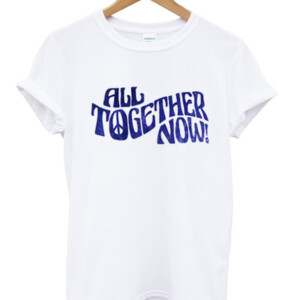 All Together Now T-Shirt
