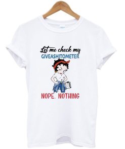 Betty Boop Let Me Check My Giveashitometer Nope Nothing T-Shirt