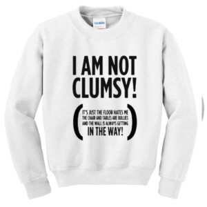 I Am not Clumsy Sweatshirt