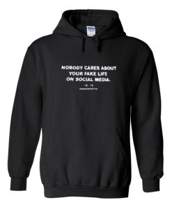 Nobody Cares About Your Fake Life Hoodie