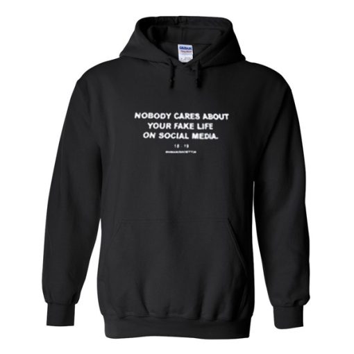 Nobody Cares About Your Fake Life Hoodie