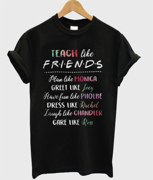 Teach Like Friends T-Shirt