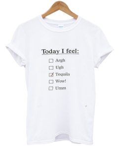 Today I Feel T-Shirt