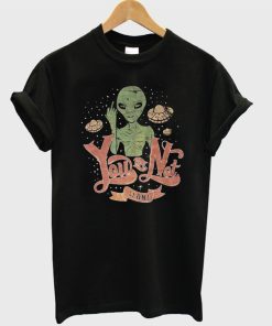 You Are Not Alone Alien T-Shirt