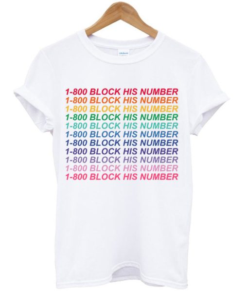 1-800 Block His Number T-Shirt
