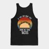 Fun Taco Quote Gift for a Taco Lover Tank Top