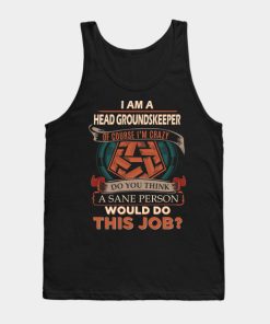 Head Groundskeeper T Shirt - Custom Graphic Sane Person Gift Item Tee Tank Top