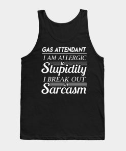 Gas Attendant T Shirt - I Am Allergic To Stupidity I Break Out In Sarcasm Gift Item Tee Tank Top