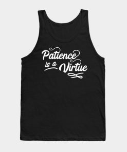 New Motivation Patience is a Virtue Tank Top