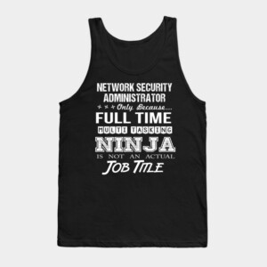 Network Security Administrator T Shirt - Ninja Job Gift Item Tee Tank Top