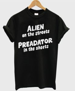 Alien On The Streets Preadator In The Sheets T-Shirt