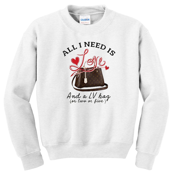 All I need Is love Sweatshirt