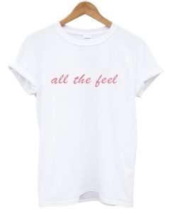 All The Feel T-Shirt