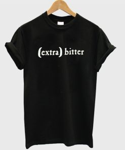 (Extra) BItter T-Shirt