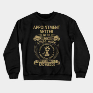 Appointment Setter T Shirt - We Do Precision Gift Item Tee Crewneck Sweatshirt