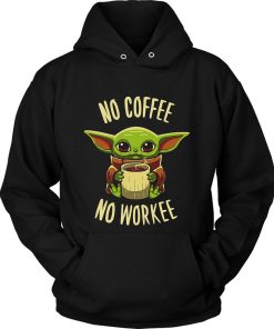 Baby Yoda No Coffee No Workee Unisex Hoodie