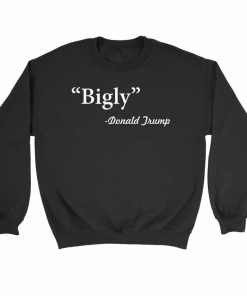 Bigly Donald Trump Quote Sweatshirt Sweater