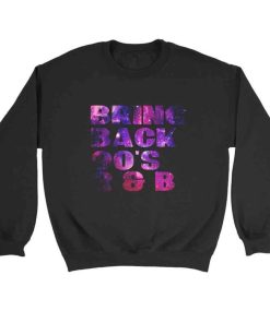 Bring Back 90S Rnb Galaxy Sweatshirt Sweater