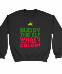 Buddy The Elf What Your Favorite Color Funny Christmas Gift Xmas Party Present Film Movie Quote Sweatshirt Sweater