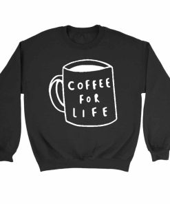 Coffee For Life Slogan Coffee Quote Sweatshirt Sweater