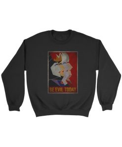 Disney Queen Villain Be Evil Today Sweatshirt